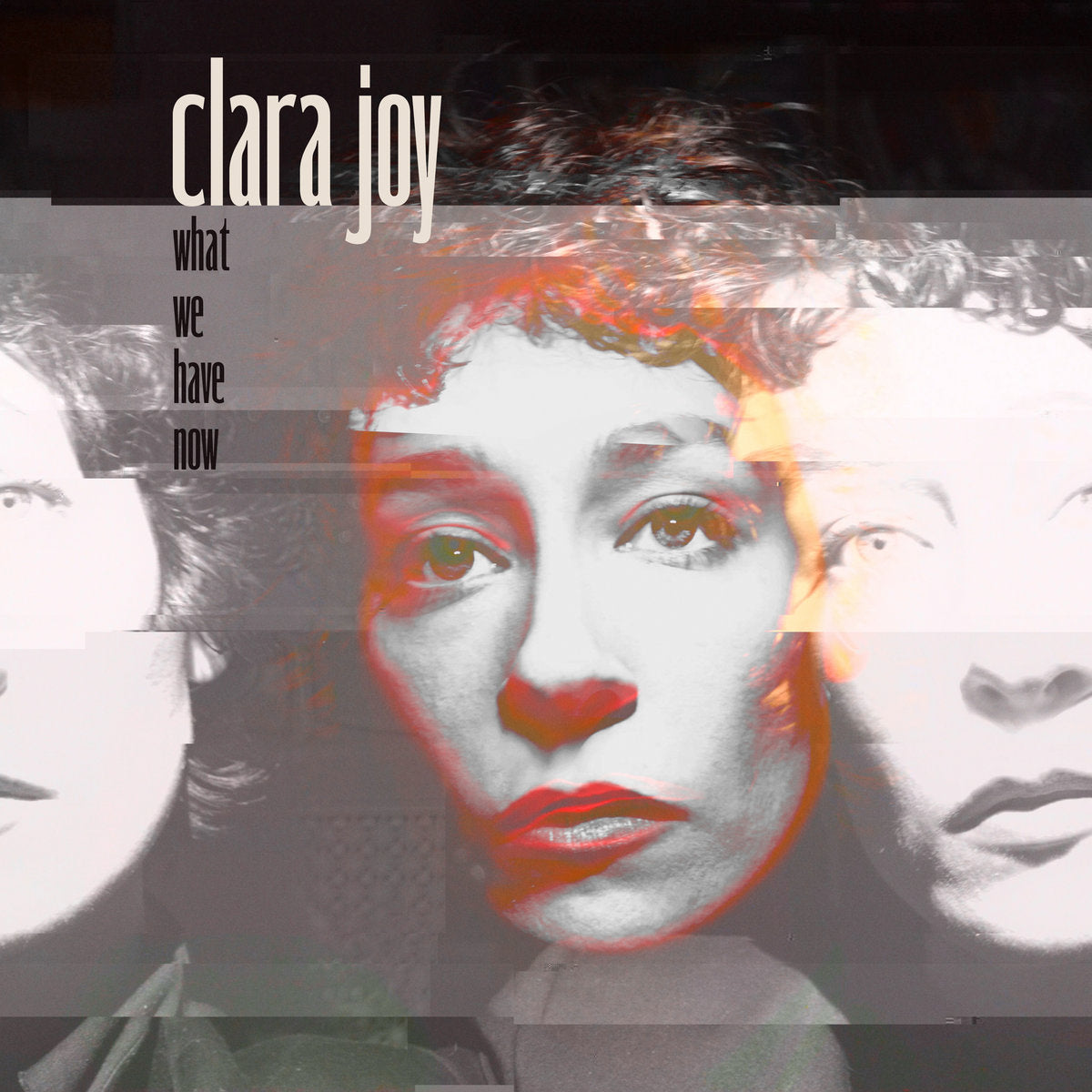 CLARA JOY 'WHAT WE HAVE NOW'