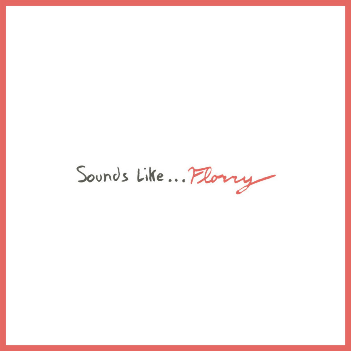 FLORRY 'SOUNDS LIKE...'