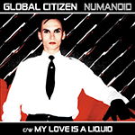 GLOBAL CITIZEN 'NUMANOID / MY LOVE IS A LIQUID'