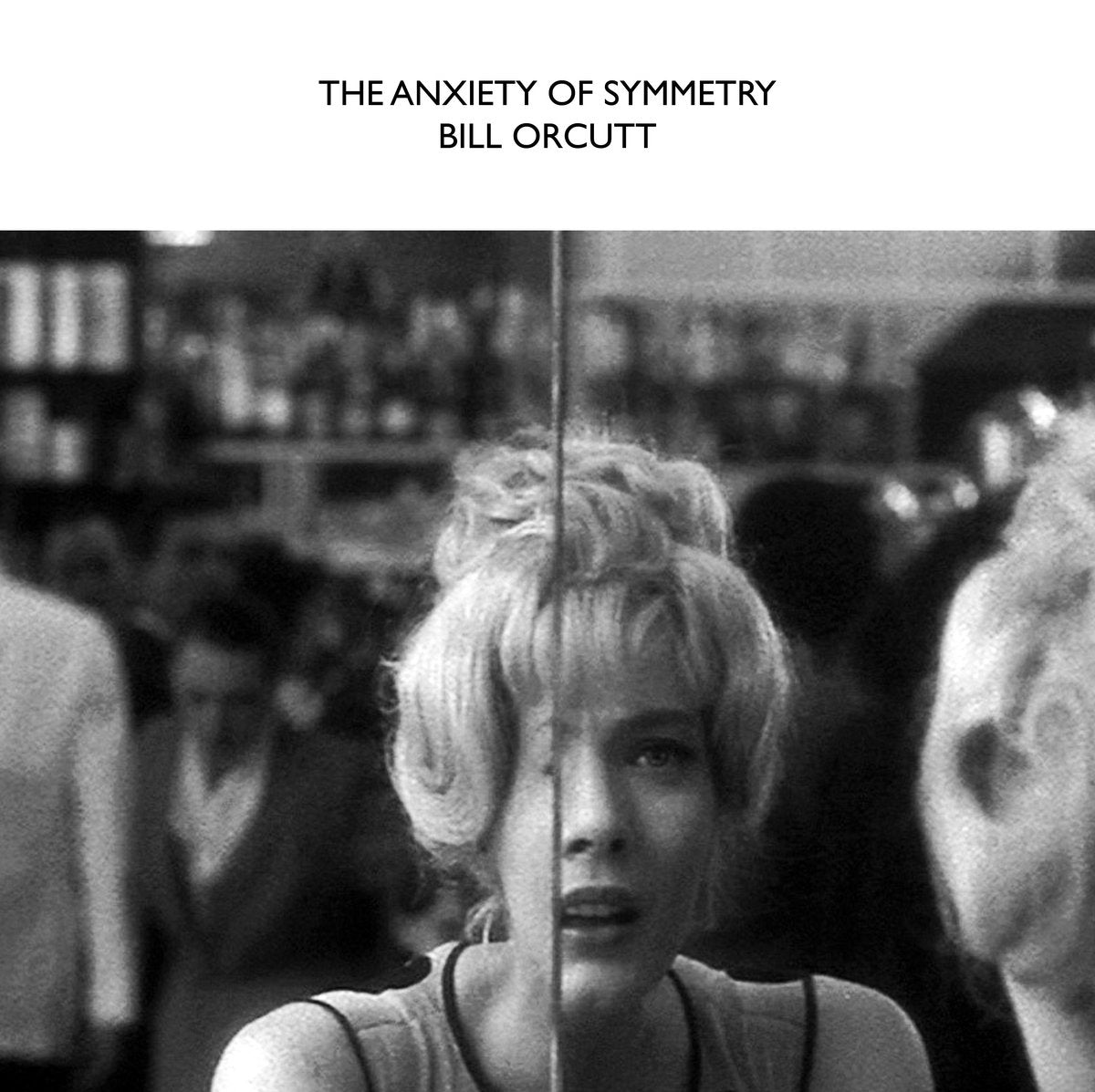 BILL ORCUTT 'THE ANXIETY OF SYMMETRY'