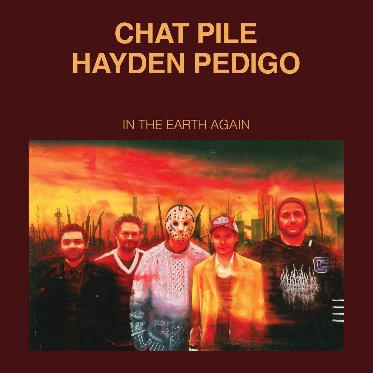 CHAT PILE + HAYDEN PEDIGO 'IN THE EARTH AGAIN'