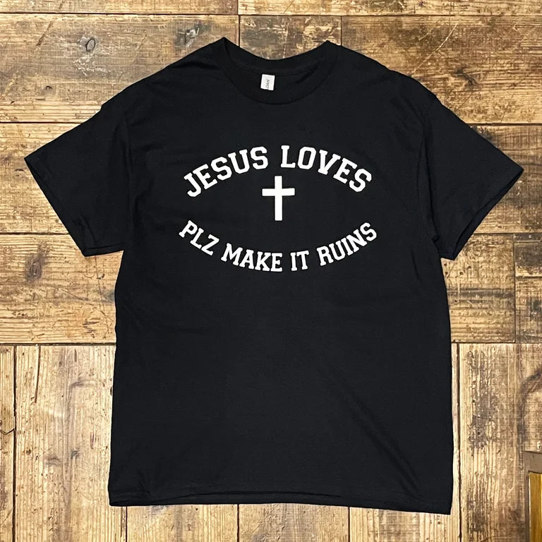 PLZ MAKE IT RUINS 'JESUS LOVES'