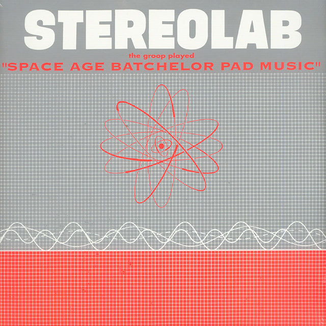 STEREOLAB 'THE GROOP PLAYED "SPACE AGE BACHELOR PAD MUSIC"'