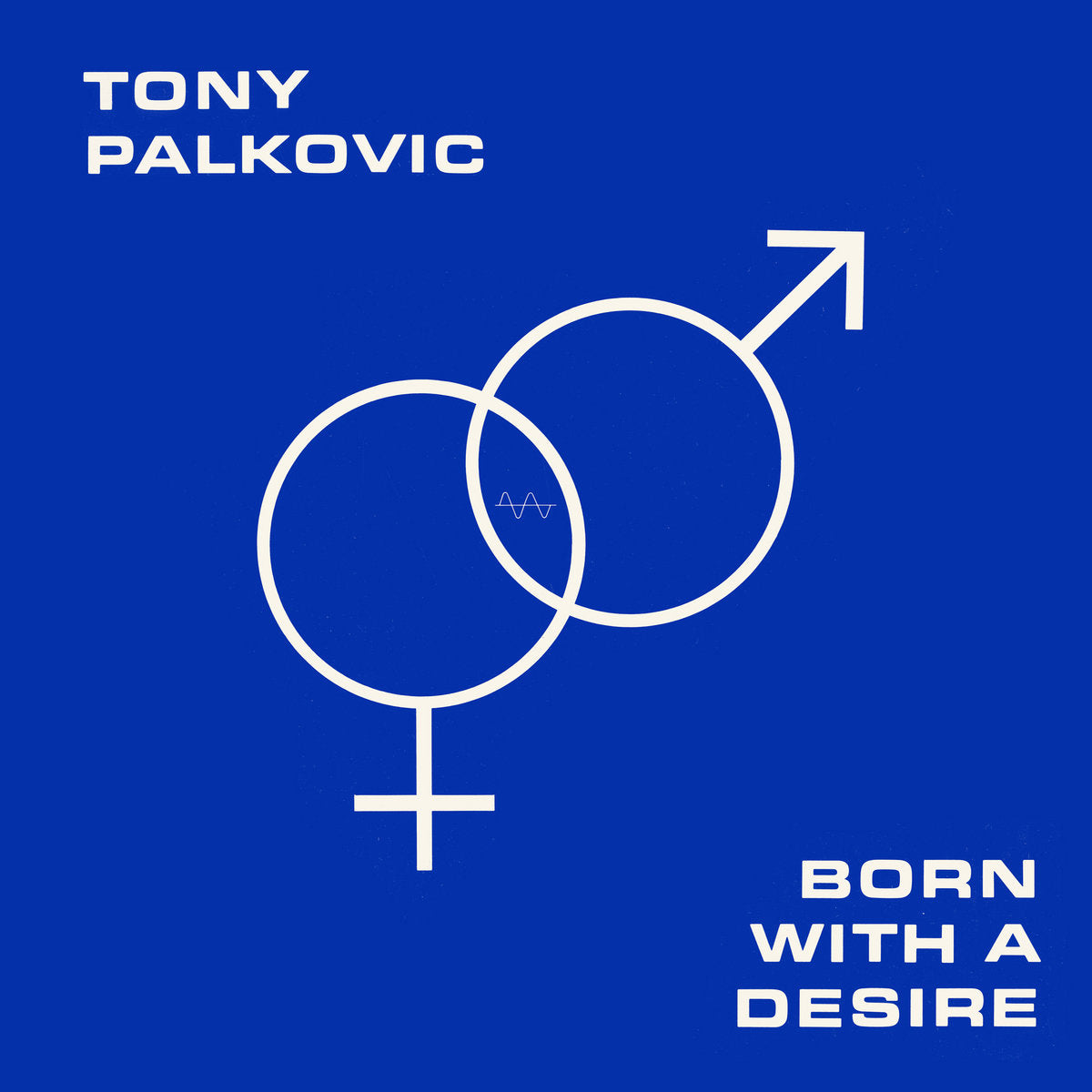 TONY PALKOVIC 'BORN WITH A DESIRE'