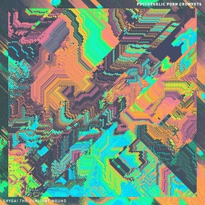 PSYCHEDELIC PORN CRUMPETS 'SHYGA! THE SUNLIGHT MOUN'