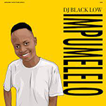DJ BLACK LOW 'IMPUMELELO'
