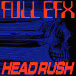 FULL EFX FT. ANTHONY PARASOLE 'HEADRUSH'