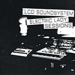 LCD SOUNDSYSTEM 'ELECTRIC LADY SESSIONS'