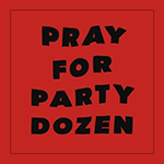 PARTY DOZEN 'PRAY FOR PARTY DOZEN'