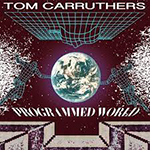 TOM CARRUTHERS 'PROCESSED WORLD'