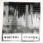 VIOLENT CHANGE 'VIOLENT CHANGE'