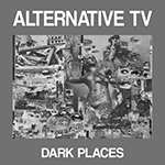 ALTERNATIVE TV 'DARK PLACES'