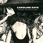 CAROLINE SAYS 'NO FOOL LIKE AN OLD FOOL -LTD. COLORED EDITION-'