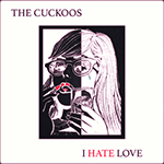 The CUCKOOS 'I HATE LOVE'