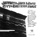 JEFFREY LEWIS & JACK LEWIS 'CITY & EASTERN SONGS'