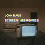 JOHN MAUS 'SCREEN MEMORIES'