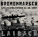 LAIBACH 'BREMENMARSCH - LIVE AT SCHLACHTHOF, 12.10.1987'