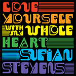 SUFJAN STEVENS 'LOVE YOURSELF / WITH MY WHOLE HEART'