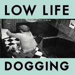 LOW LIFE 'DOGGING'