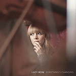 LUCY ROSE 'SOMETHING'S CHANGING'