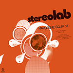 STEREOLAB 'MARGERINE ECLIPSE [EXPANDED EDITION]'