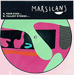 MARSICANS 'YOUR EYES / TALLEST STORIES'