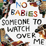 NO BABIES 'SOMEONE TO WATCH OVER ME'