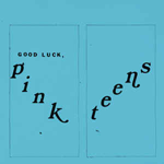 The PINK TEENS 'GOOD LUCK, PINK'