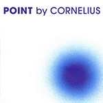 CORNELIUS 'POINT -DELUXE EDITION-'
