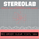STEREOLAB 'THE GROOP PLAYED "SPACE AGE BATCHELOR PAD MUSIC"'