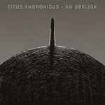 TITUS ANDRONICUS 'AN OBELISK! -HALF OPAQUE GRAY / HALF BLACK VINYL EDITION-'